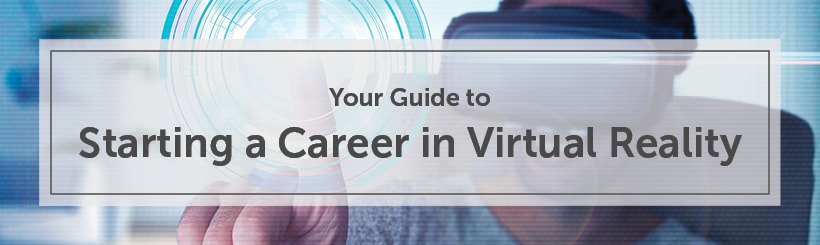 Your Guide to Starting a Career in Virtual Reality